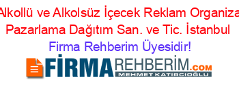 Alda+Alkollü+ve+Alkolsüz+İçecek+Reklam+Organizasyon+Pazarlama+Dağıtım+San.+ve+Tic.+İstanbul Firma+Rehberim+Üyesidir!