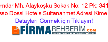 Alemdar+Mh.+Alayköşkü+Sokak+No:+12+Pk:+34110+Dosso+Dossi+Hotels+Sultanahmet+Adresi+Kime+Ait Detayları+Görmek+için+Tıklayın!