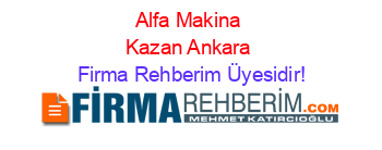 Alfa+Makina+Kazan+Ankara Firma+Rehberim+Üyesidir!