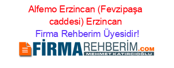 Alfemo+Erzincan+(Fevzipaşa+caddesi)+Erzincan Firma+Rehberim+Üyesidir!