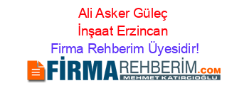 Ali+Asker+Güleç+İnşaat+Erzincan Firma+Rehberim+Üyesidir!