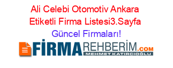 Ali+Celebi+Otomotiv+Ankara+Etiketli+Firma+Listesi3.Sayfa Güncel+Firmaları!