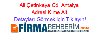 Ali+Çetinkaya+Cd.+Antalya+Adresi+Kime+Ait Detayları+Görmek+için+Tıklayın!