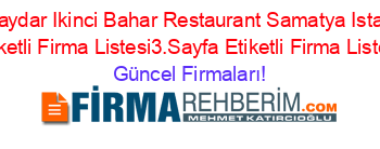 Ali+Haydar+Ikinci+Bahar+Restaurant+Samatya+Istanbul+Etiketli+Firma+Listesi3.Sayfa+Etiketli+Firma+Listesi Güncel+Firmaları!