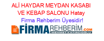 ALİ+HAYDAR+MEYDAN+KASABI+VE+KEBAP+SALONU+Hatay Firma+Rehberim+Üyesidir!