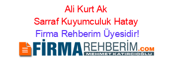 Ali+Kurt+Ak+Sarraf+Kuyumculuk+Hatay Firma+Rehberim+Üyesidir!
