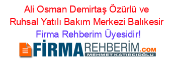 Ali+Osman+Demirtaş+Özürlü+ve+Ruhsal+Yatılı+Bakım+Merkezi+Balıkesir Firma+Rehberim+Üyesidir!