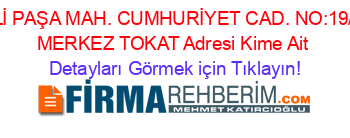 ALİ+PAŞA+MAH.+CUMHURİYET+CAD.+NO:19/B+MERKEZ+TOKAT+Adresi+Kime+Ait Detayları+Görmek+için+Tıklayın!