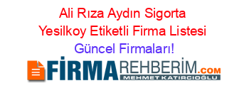 Ali+Rıza+Aydın+Sigorta+Yesilkoy+Etiketli+Firma+Listesi Güncel+Firmaları!