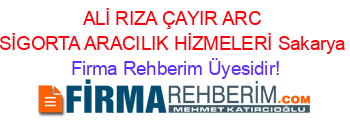 ALİ+RIZA+ÇAYIR+ARC+SİGORTA+ARACILIK+HİZMELERİ+Sakarya Firma+Rehberim+Üyesidir!