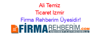 Ali+Temiz+Ticaret+Izmir Firma+Rehberim+Üyesidir!