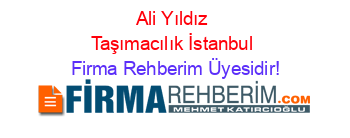 Ali+Yıldız+Taşımacılık+İstanbul Firma+Rehberim+Üyesidir!