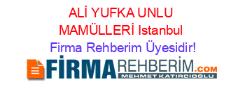 ALİ+YUFKA+UNLU+MAMÜLLERİ+Istanbul Firma+Rehberim+Üyesidir!