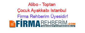 Alibo+-+Toptan+Çocuk+Ayakkabı+Istanbul Firma+Rehberim+Üyesidir!