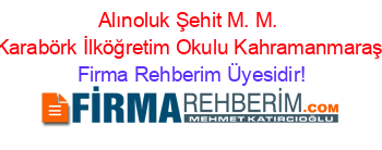 Alınoluk+Şehit+M.+M.+Karabörk+İlköğretim+Okulu+Kahramanmaraş Firma+Rehberim+Üyesidir!