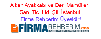 Alkan+Ayakkabı+ve+Deri+Mamülleri+San.+Tic.+Ltd.+Şti.+İstanbul Firma+Rehberim+Üyesidir!