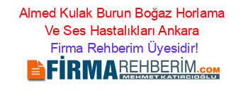 Almed+Kulak+Burun+Boğaz+Horlama+Ve+Ses+Hastalıkları+Ankara Firma+Rehberim+Üyesidir!
