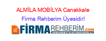 ALMİLA+MOBİLYA+Canakkale Firma+Rehberim+Üyesidir!
