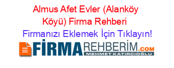 Almus+Afet+Evler+(Alanköy+Köyü)+Firma+Rehberi+ Firmanızı+Eklemek+İçin+Tıklayın!