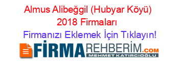 Almus+Alibeğgil+(Hubyar+Köyü)+2018+Firmaları+ Firmanızı+Eklemek+İçin+Tıklayın!