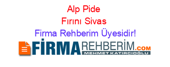 Alp+Pide+Fırını+Sivas Firma+Rehberim+Üyesidir!