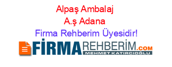 Alpaş+Ambalaj+A.ş+Adana Firma+Rehberim+Üyesidir!