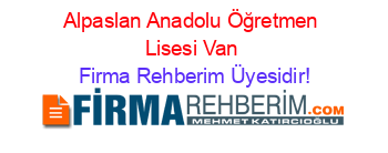 Alpaslan+Anadolu+Öğretmen+Lisesi+Van Firma+Rehberim+Üyesidir!