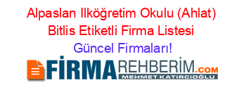 Alpaslan+Ilköğretim+Okulu+(Ahlat)+Bitlis+Etiketli+Firma+Listesi Güncel+Firmaları!