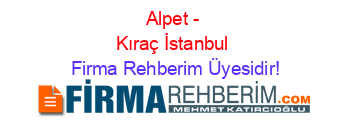 Alpet+-+Kıraç+İstanbul Firma+Rehberim+Üyesidir!