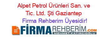 Alpet+Petrol+Ürünleri+San.+ve+Tic.+Ltd.+Şti+Gaziantep Firma+Rehberim+Üyesidir!