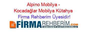 Alpino+Mobilya+-+Kocadağlar+Mobilya+Kütahya Firma+Rehberim+Üyesidir!
