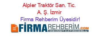 Alpler+Traktör+San.+Tic.+A.+Ş.+İzmir Firma+Rehberim+Üyesidir!