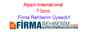 Alpsin+Internatıonal+?+İzmir Firma+Rehberim+Üyesidir!