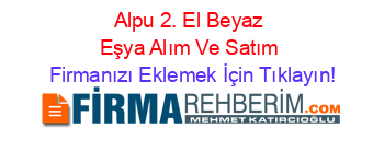 Alpu+2.+El+Beyaz+Eşya+Alım+Ve+Satım Firmanızı+Eklemek+İçin+Tıklayın!