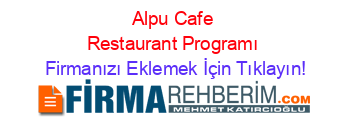 Alpu+Cafe+Restaurant+Programı Firmanızı+Eklemek+İçin+Tıklayın!