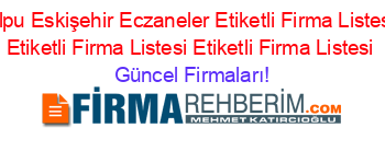 Alpu+Eskişehir+Eczaneler+Etiketli+Firma+Listesi+Etiketli+Firma+Listesi+Etiketli+Firma+Listesi Güncel+Firmaları!