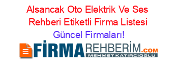 Alsancak+Oto+Elektrik+Ve+Ses+Rehberi+Etiketli+Firma+Listesi Güncel+Firmaları!