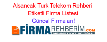 Alsancak+Türk+Telekom+Rehberi+Etiketli+Firma+Listesi Güncel+Firmaları!