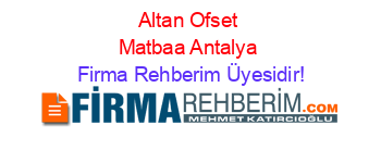 Altan+Ofset+Matbaa+Antalya Firma+Rehberim+Üyesidir!