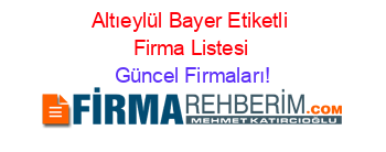 Altıeylül+Bayer+Etiketli+Firma+Listesi Güncel+Firmaları!