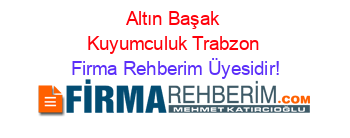 Altın+Başak+Kuyumculuk+Trabzon Firma+Rehberim+Üyesidir!