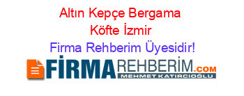 Altın+Kepçe+Bergama+Köfte+İzmir Firma+Rehberim+Üyesidir!