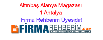 Altınbaş+Alanya+Mağazası+1+Antalya Firma+Rehberim+Üyesidir!