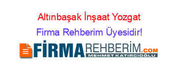 Altınbaşak+İnşaat+Yozgat Firma+Rehberim+Üyesidir!