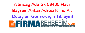 Altındağ+Ada+Sk+06430+Hacı+Bayram+Ankar+Adresi+Kime+Ait Detayları+Görmek+için+Tıklayın!