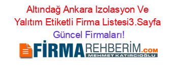 Altındağ+Ankara+Izolasyon+Ve+Yalıtım+Etiketli+Firma+Listesi3.Sayfa Güncel+Firmaları!
