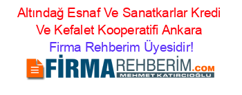 Altındağ+Esnaf+Ve+Sanatkarlar+Kredi+Ve+Kefalet+Kooperatifi+Ankara Firma+Rehberim+Üyesidir!