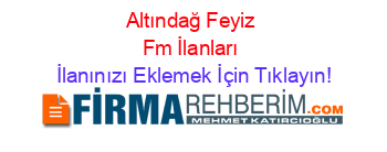 Altındağ+Feyiz+Fm+İlanları İlanınızı+Eklemek+İçin+Tıklayın!