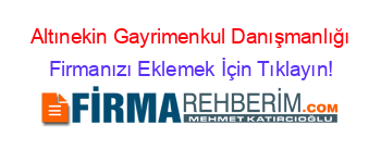 Altınekin+Gayrimenkul+Danışmanlığı Firmanızı+Eklemek+İçin+Tıklayın!