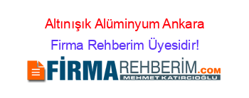 Altınışık+Alüminyum+Ankara Firma+Rehberim+Üyesidir!